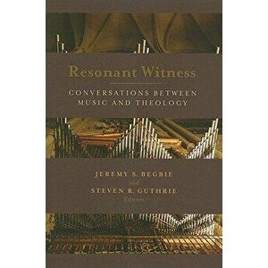 Resonant Witness: Conversations Between Music and Theology - Jeremy Begbie imagine