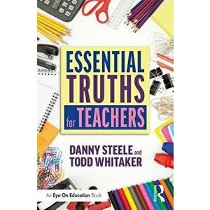 Essential Truths for Teachers, Paperback - Danny Steele imagine