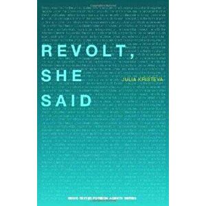 Revolt, She Said, Paperback - Julia Kristeva imagine