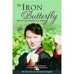 The Iron Butterfly: Memoir of a Martial Arts Master: The True Story of a Mermaid's Daughter, Hardcover - Choon-Ok Harmon imagine