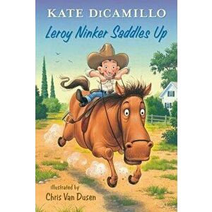 Leroy Ninker Saddles Up - Kate DiCamillo imagine