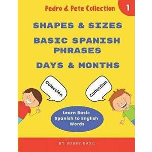 Learn Basic Spanish to English Words: Shapes & Sizes - Basic Spanish Phrases - Days & Months, Paperback - Bobby Basil imagine
