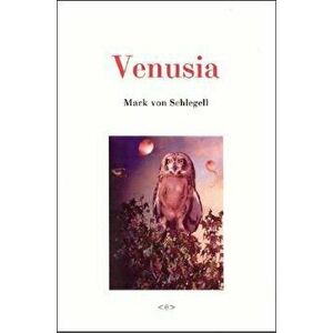 Venusia, Paperback - Mark Von Schlegell imagine