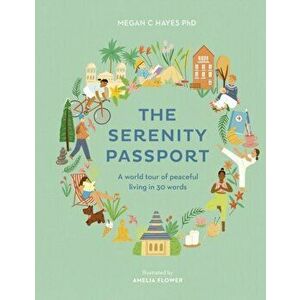 Serenity Passport. A world tour of peaceful living in 30 words, Hardback - Megan C, Ph.D Hayes imagine