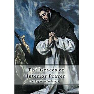 The Graces of Interior Prayer, Hardcover - Fr Augustin Poulain Sj imagine