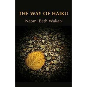 The Way of Haiku, Paperback - Naomi Beth Wakan imagine