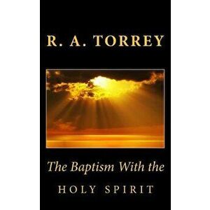 The Baptism with the Holy Spirit, Paperback - R. a. Torrey imagine