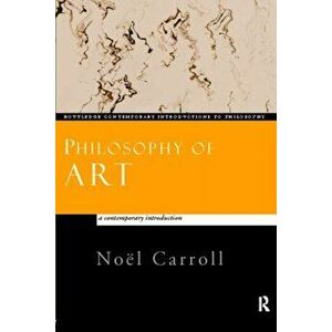 Philosophy of Art. A Contemporary Introduction, Paperback - Noel Carroll imagine
