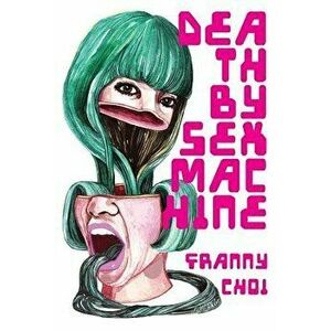 Death by Sex Machine, Paperback - Franny Choi imagine