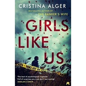 Girls Like Us. Sunday Times Crime Book of the Month and New York Times bestseller, Paperback - Cristina Alger imagine