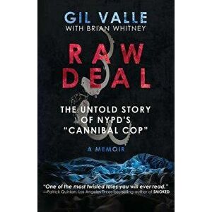 Raw Deal: The Untold Story of Nypd's Cannibal Cop, Paperback - Gil Valle imagine