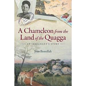 A Chameleon from the Land of the Quagga: An Immigrant's Story - Joan Bismillah imagine