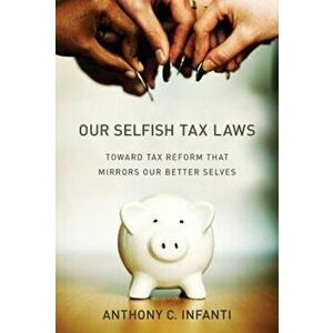 Our Selfish Tax Laws. Toward Tax Reform That Mirrors Our Better Selves, Hardback - *** imagine