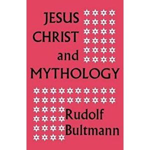 Jesus Christ and Mythology, Paperback - Rudolf Bultmann imagine