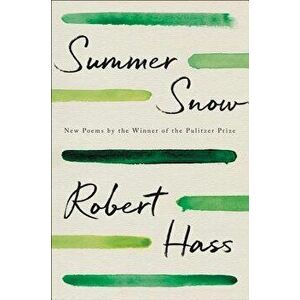 Summer Snow: New Poems, Hardcover - Robert Hass imagine