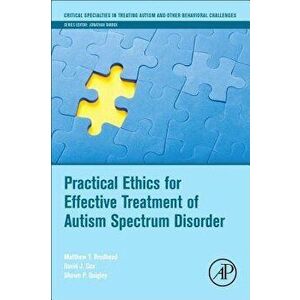 Practical Ethics for Effective Treatment of Autism Spectrum Disorder, Paperback - Matthew T. Brodhead imagine
