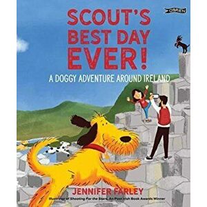 Scout's Best Day Ever!. A Doggy Adventure Around Ireland, Hardback - Jennifer Farley imagine