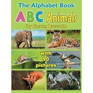 The Alphabet Book ABC Animals: Colorfull and Cognitive Alphabet Book with 90 Pictures for 2-5 Year Old Kids, Hardcover - Steven Brusvale imagine