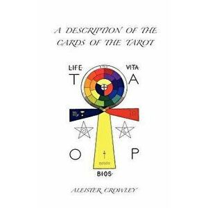 A Description of the Cards of the Tarot, Paperback - Aleister Crowley imagine