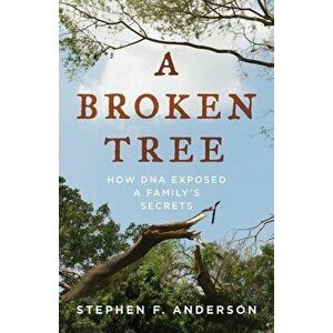 A Broken Tree: How DNA Exposed a Family's Secrets, Hardcover - Stephen F. Anderson imagine