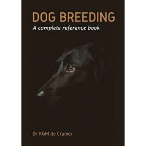 Dog Breeding: A Complete Reference Book, Paperback - Kurt de Cramer imagine