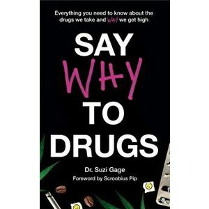 Say Why to Drugs. Everything You Need to Know About the Drugs We Take and Why We Get High, Hardback - Suzi Gage imagine