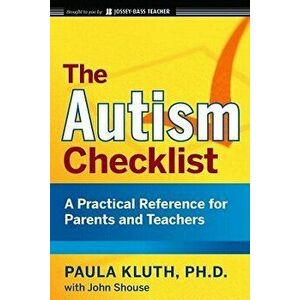 The Autism Checklist: A Practical Reference for Parents and Teachers, Paperback - Paula Kluth imagine