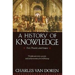 A History of Knowledge: Past, Present, and Future, Paperback - Charles Van Doren imagine