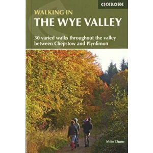 Walking in the Wye Valley. 30 varied walks throughout the valley between Chepstow and Plynlimon, Paperback - Mike Dunn imagine