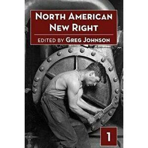 North American New Right, Vol. 1, Paperback - Greg Johnson imagine
