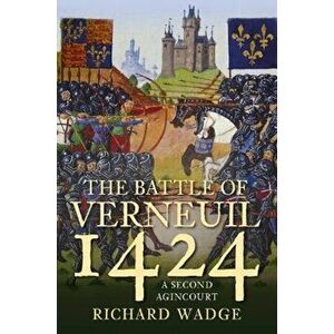 Battle of Verneuil 1424. A Second Agincourt', Paperback - Richard Wadge imagine