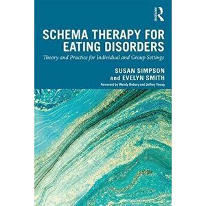 Schema Therapy for Eating Disorders: Theory and Practice for Individual and Group Settings, Paperback - Susan Simpson imagine