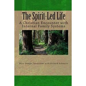 The Spirit-Led Life: Christianity and the Internal Family System, Paperback - Richard C. Schwartz Ph. D. imagine