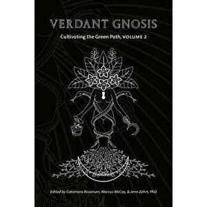 Verdant Gnosis: Cultivating the Green Path, Volume 2, Paperback - Catamara Rosarium imagine
