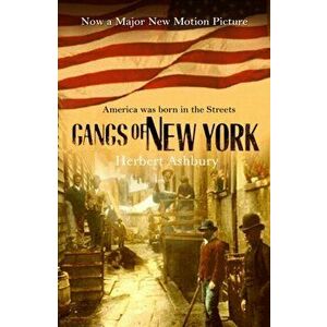 Gangs Of New York, Paperback - Herbert Asbury imagine