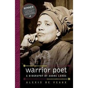 Warrior Poet: A Biography of Audre Lorde, Paperback - Alexis De Veaux imagine