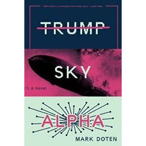 Trump Sky Alpha, Paperback - Mark Doten imagine