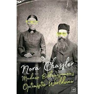 Madame Bildungsroman's Optimistic Worldview - Nora Chassler imagine