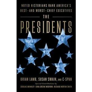 The Presidents: Noted Historians Rank America's Best--And Worst--Chief Executives, Hardcover - Brian Lamb imagine