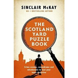 Scotland Yard Puzzle Book. Crime Scenes, Conundrums and Whodunnits to test your inner detective, Paperback - Sinclair McKay imagine