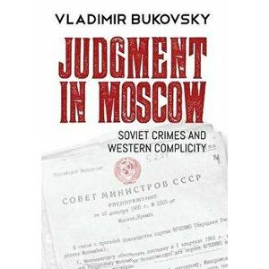 Judgment in Moscow: Soviet Crimes and Western Complicity, Hardcover - Vladimir K. Bukovsky imagine