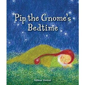 Pip the Gnome's Bedtime, Hardcover - Admar Kwant imagine