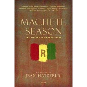 Machete Season: The Killers in Rwanda Speak, Paperback - Jean Hatzfeld imagine
