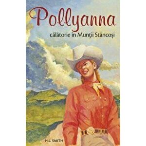 Pollyanna - Calatorie in Muntii Stancosi. vol. 6 - Harriet Lummis Smith imagine