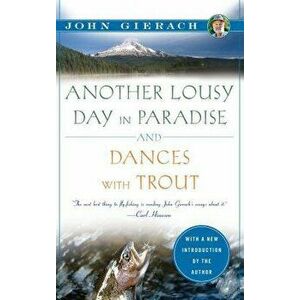 Another Lousy Day in Paradise and Dances with Trout, Paperback - John Gierach imagine