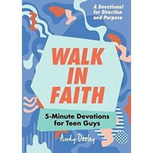 Walk in Faith: 5-Minute Devotions for Teen Guys, Paperback - Andy Dooley imagine