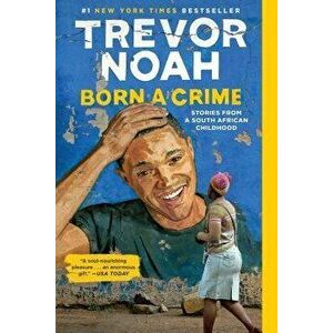 Born a Crime: Stories from a South African Childhood, Paperback - Trevor Noah imagine