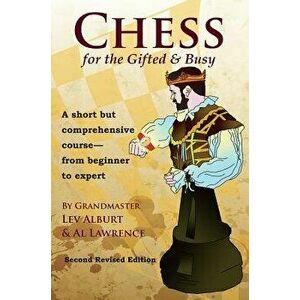 Chess for the Gifted & Busy: A Short But Comprehensive Course from Beginner to Expert, Paperback - Lev Alburt imagine