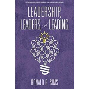Leadership, Leaders and Leading, Paperback - Ronald R. Sims imagine