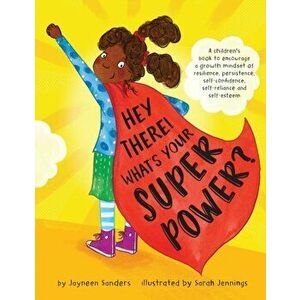 Hey There! What's Your Superpower?: A book to encourage a growth mindset of resilience, persistence, self-confidence, self-reliance and self-esteem, P imagine